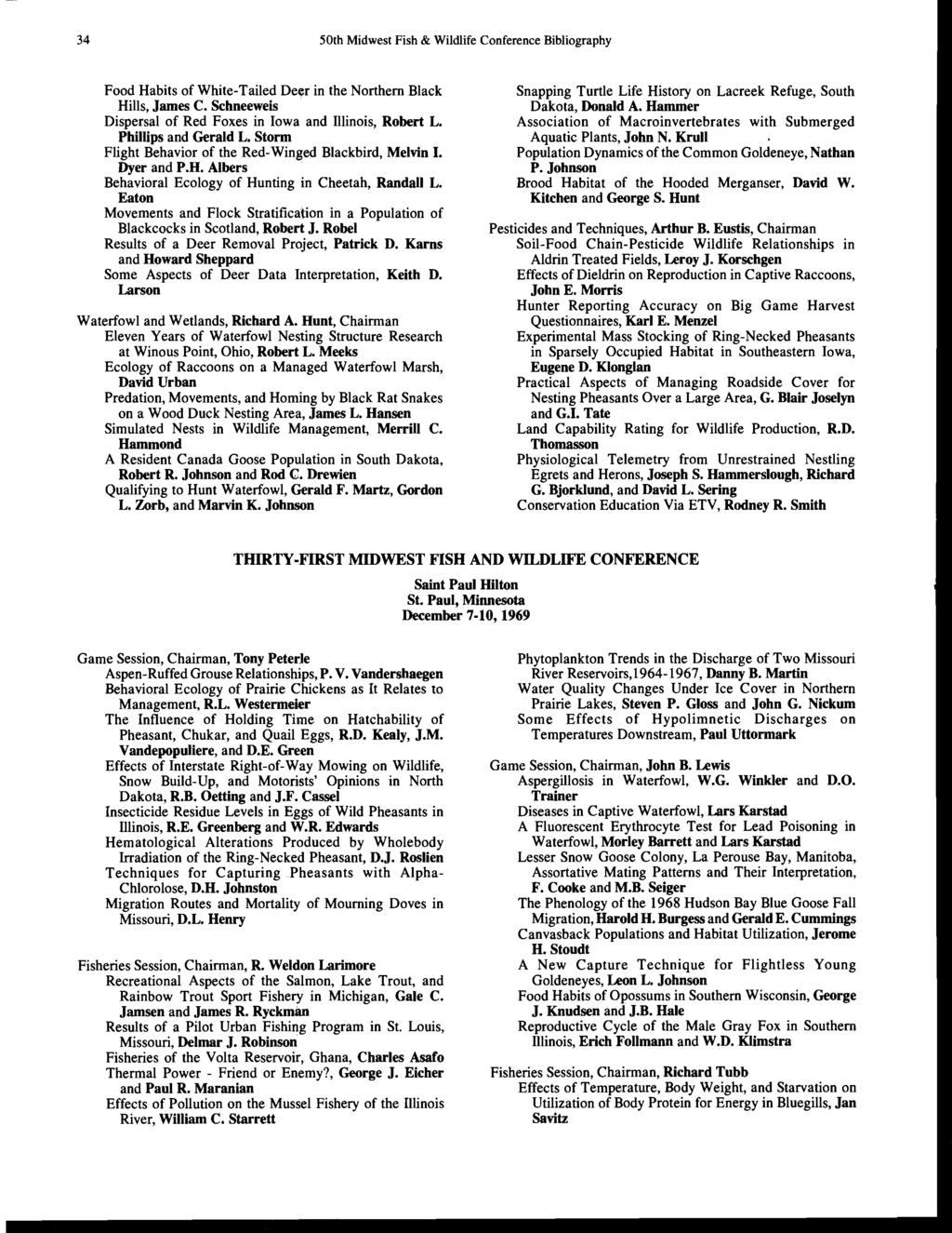 34 50th Midwest Fish & Wildlife Conference Bibliography Food Habits of White-Tailed Deer in the Northern Black Hills, James C. Schneeweis Dispersal of Red Foxes in Iowa and Illinois, Robert L.