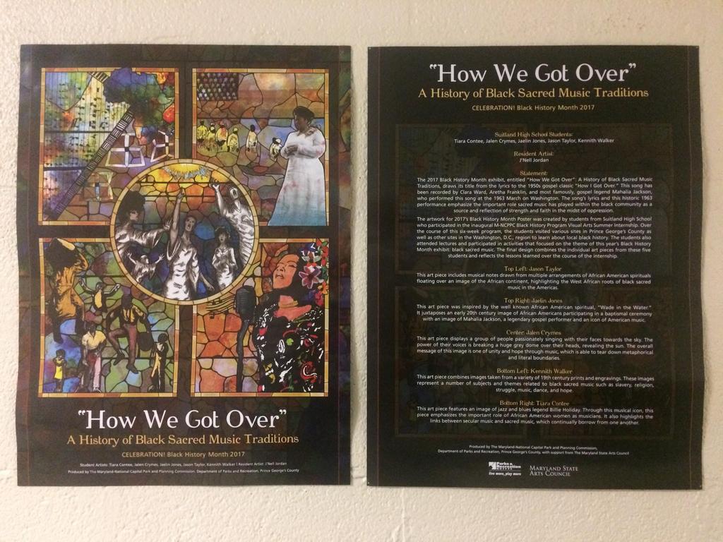 CVPA Visual Arts HOW WE GOT OVER 2017 Black History Month Poster The 2017 Black History Month poster was created by Prince George's County Suitland High School Students who participated in the Black