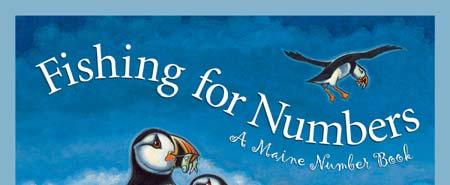 Fishing for Numbers A Maine Number Book Author: Cynthia Furlong Reynolds Illustrator: