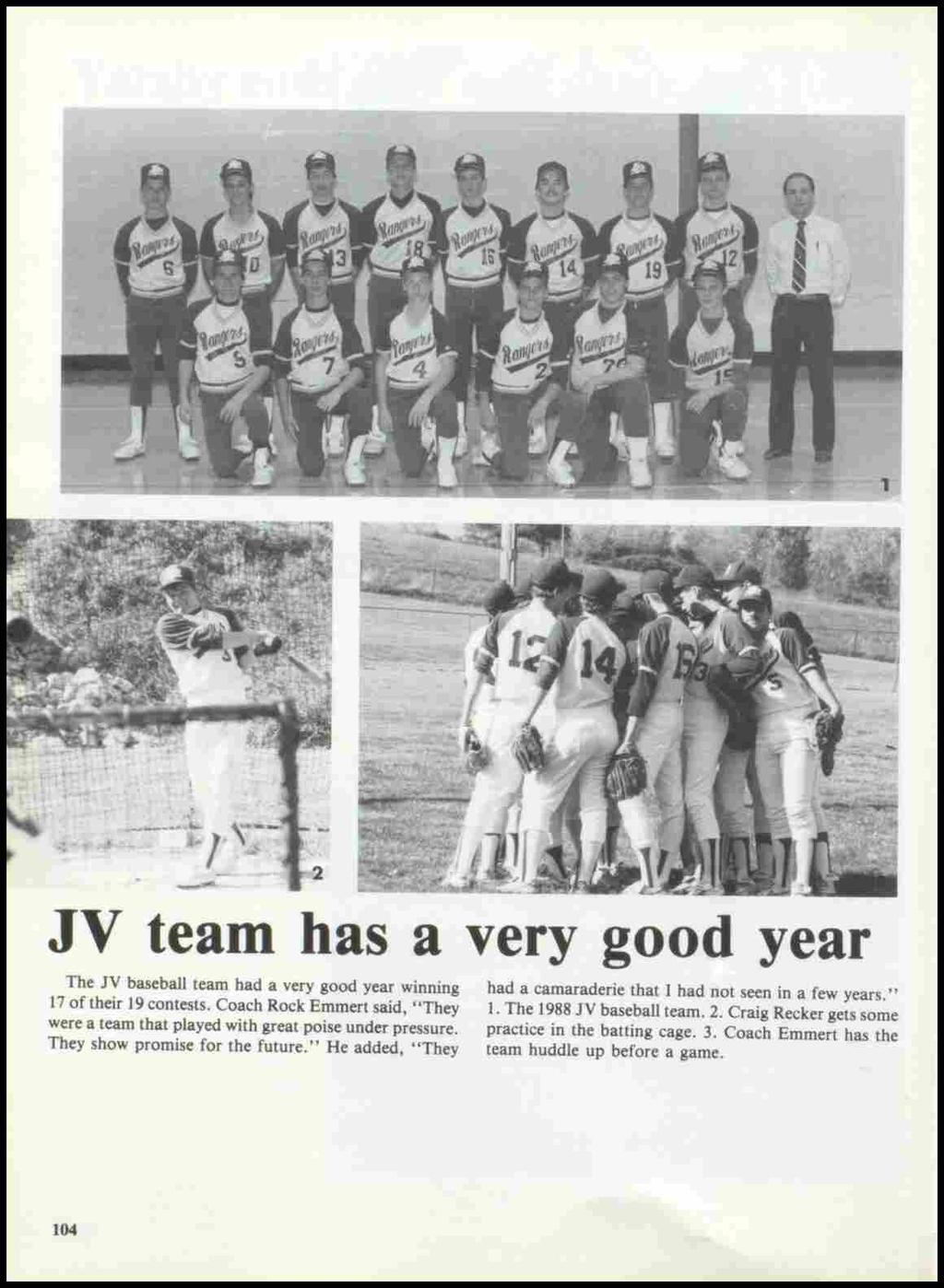 JV team has a very good year The JV baseball team had a very good year winning 17 of their 19 contests. Coach Rock Emmert said, ''They were a team that played with great poise under pressure.