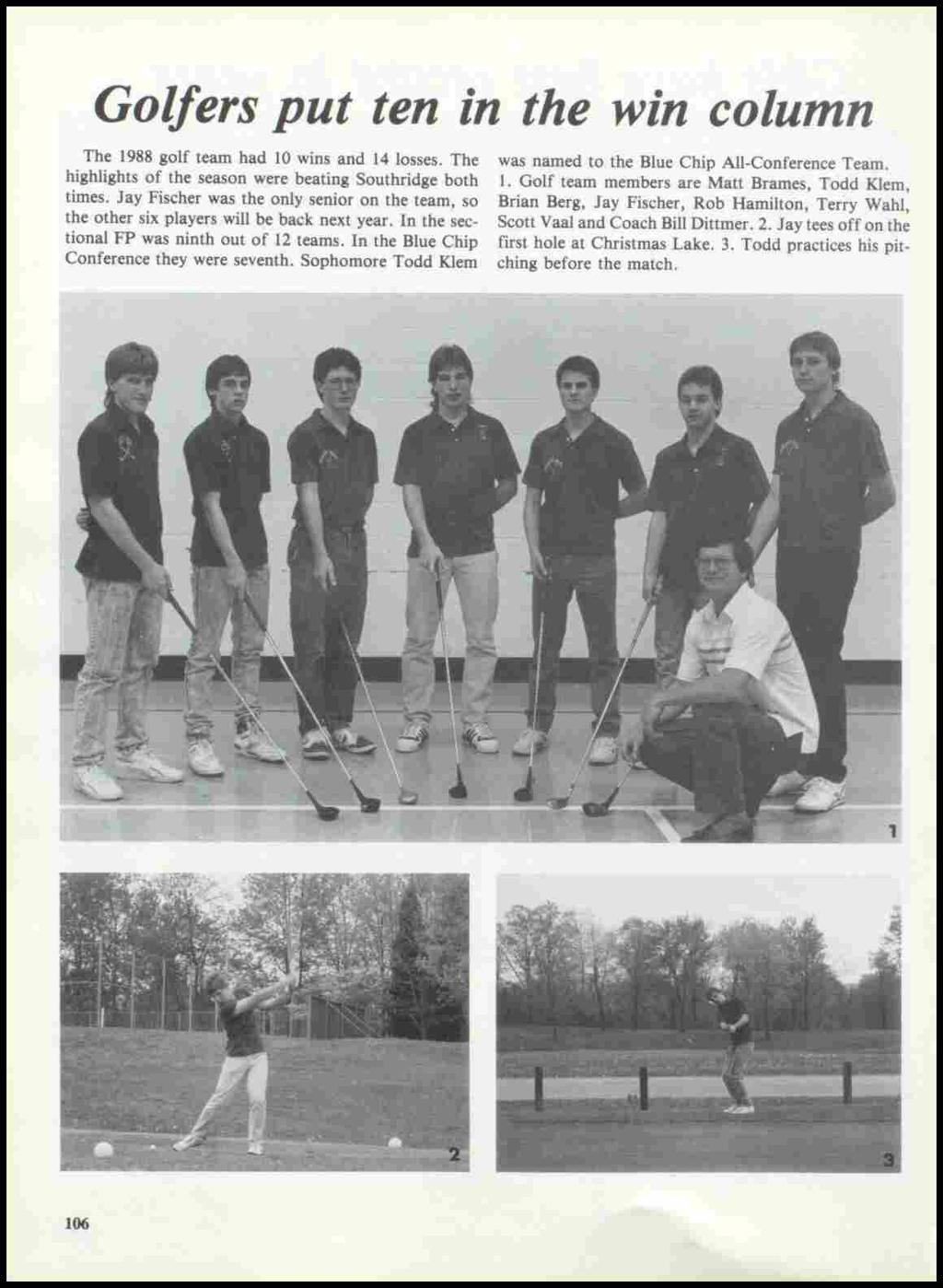 Golfers put ten in the win column The 1988 golf team had 10 wins and 14 losses. The highlights of the season were beating Southridge both times.