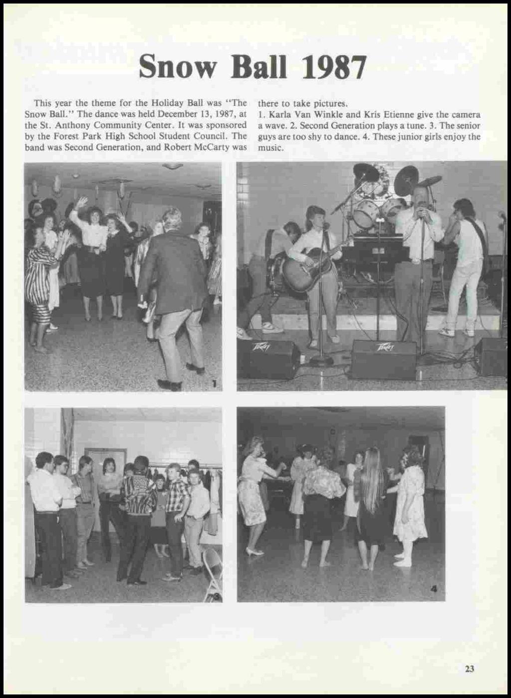 Snow Ball 1987 This year the theme for the Holiday Ball was ''The Snow Ball." The dance was held December 13, 1987, at the St. Anthony Community Center.