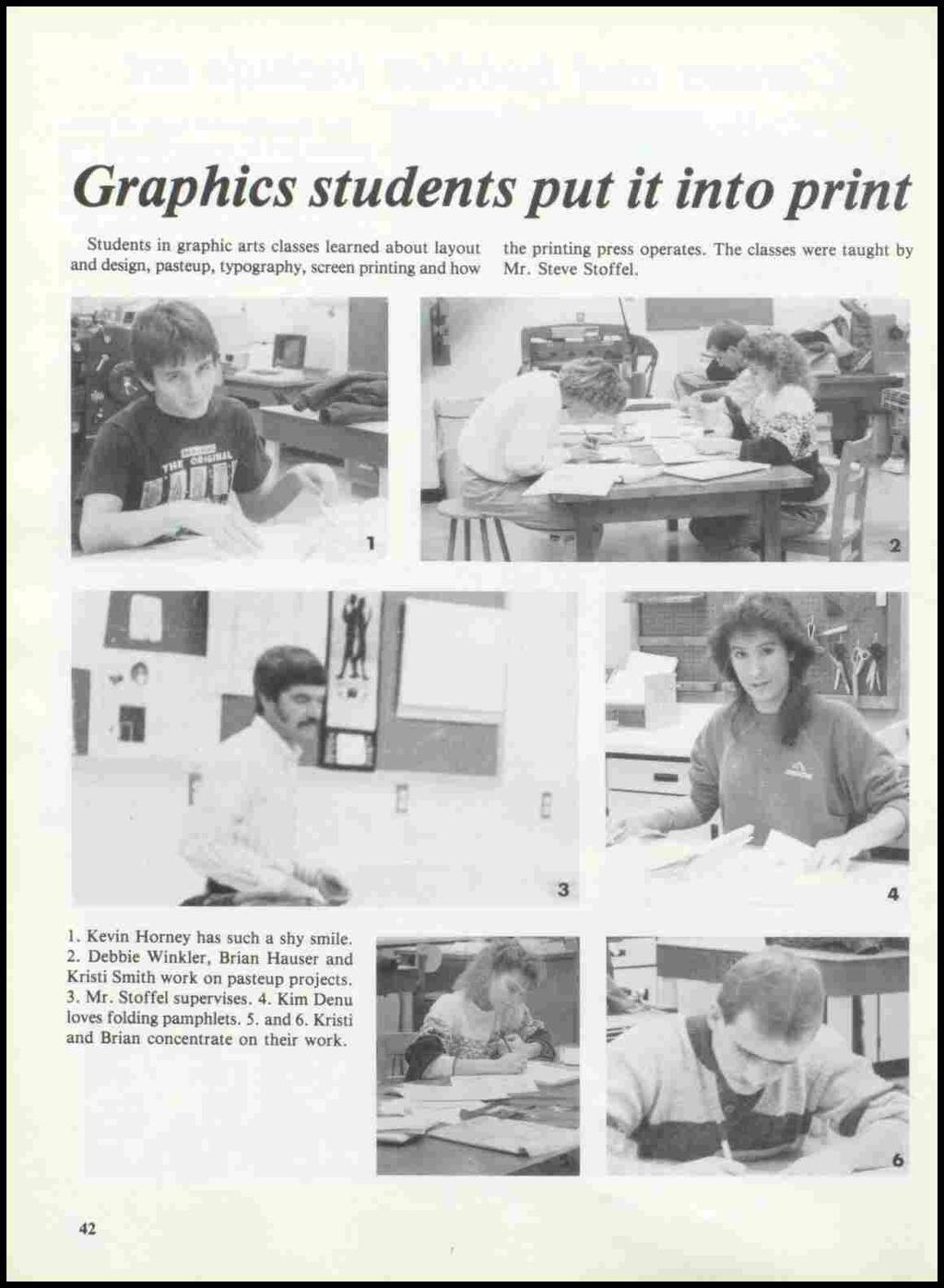 Graphics students put it into print Students in graphic arts classes learned about layout and design, pasteup, typography, screen printing and how the printing press operates.