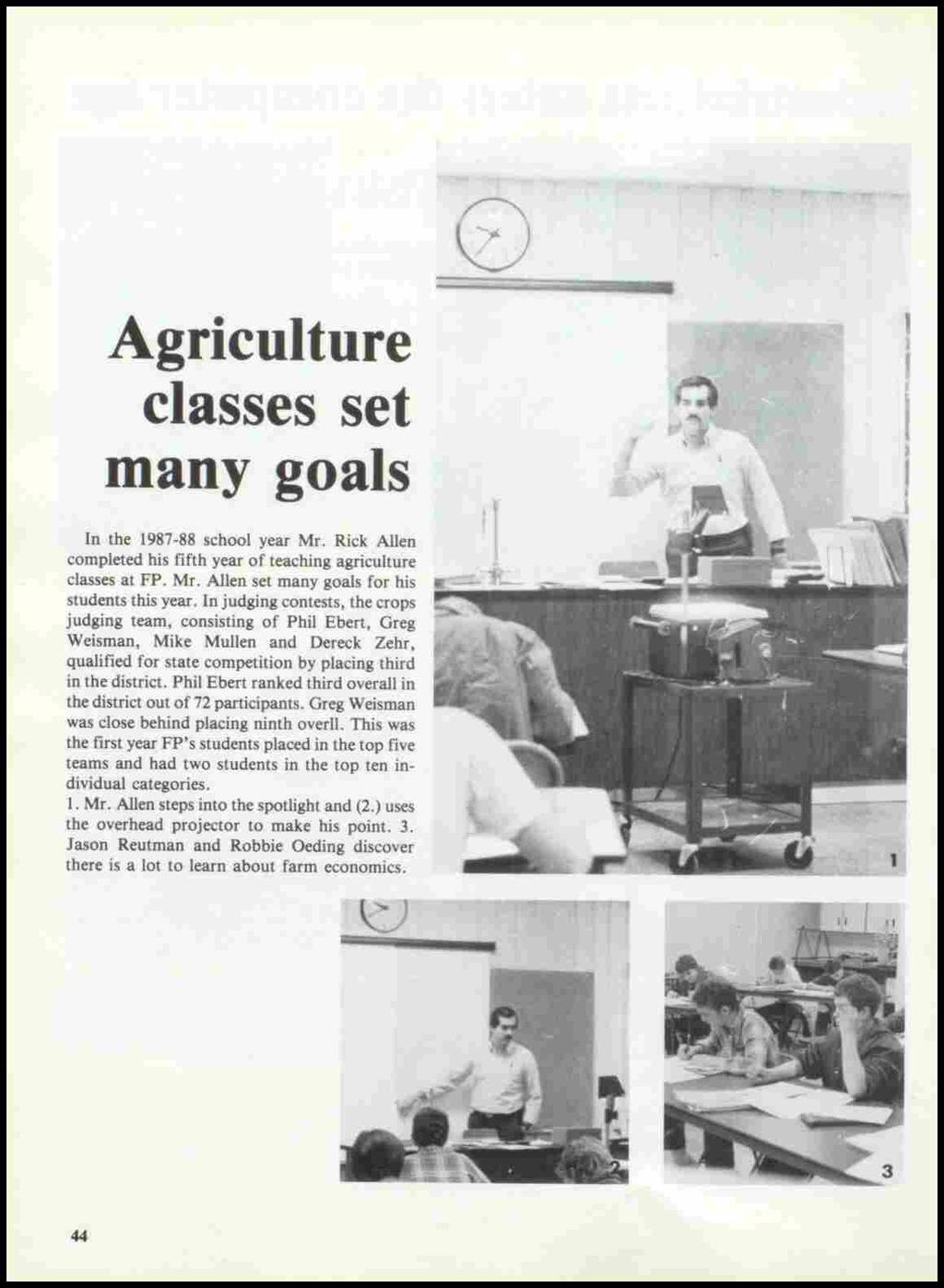 Agriculture classes set many goals In the 1987-88 school year Mr. Rick Allen completed his fifth year of teaching agriculture classes at FP. Mr. Allen set many goals for his students this year.