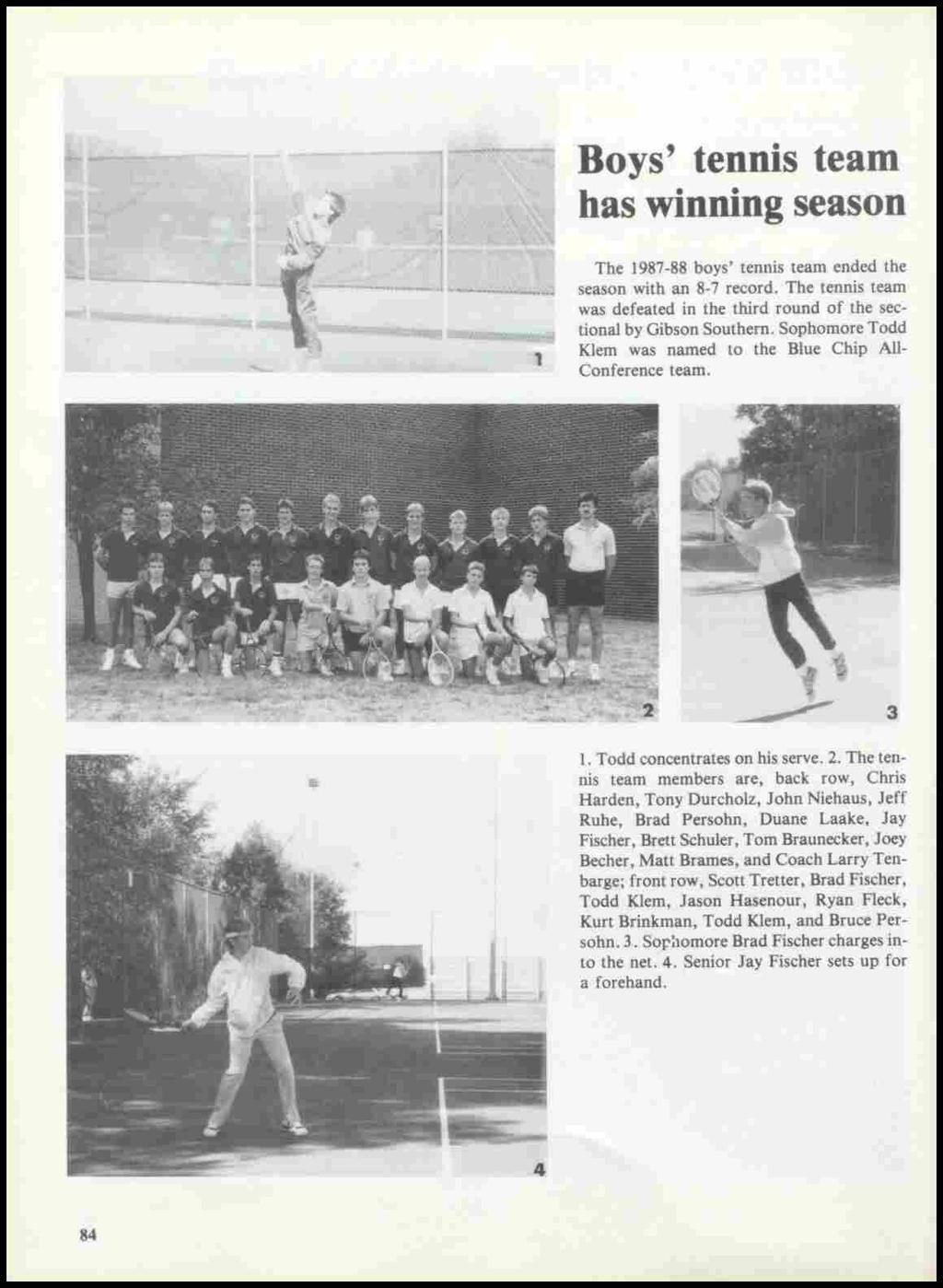 Boys' tennis team has winning season 1 The 1987-88 boys' tennis team ended the season with an 8-7 record. The tennis team was defeated in the third round of the sectional by Gibson Southern.