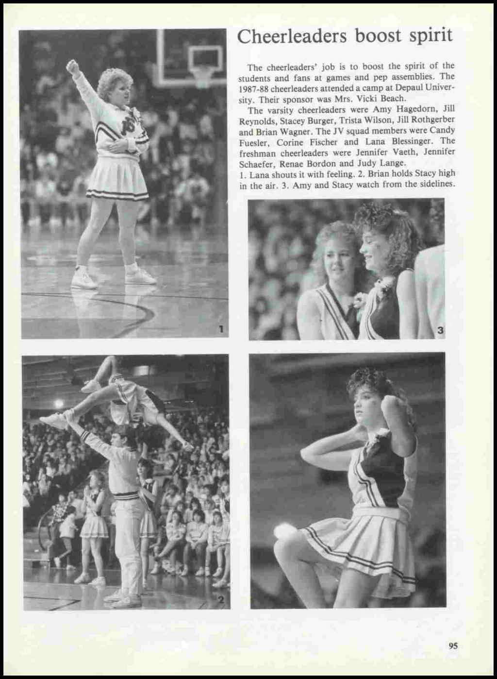Cheerleaders boost spirit The cheerleaders' job is to boost the spirit of the students and fans at games and pep assemblies. The 1987-88 cheerleaders attended a camp at Depaul University.