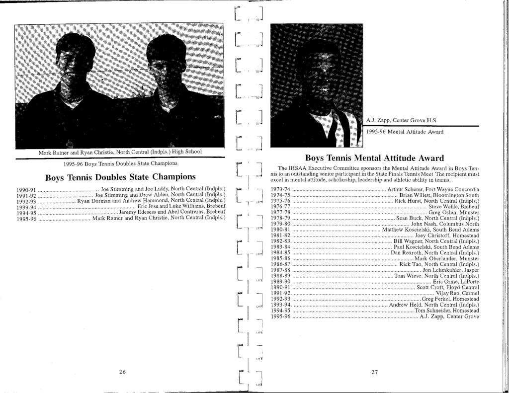 ;] J J _J J A.J. Zapp, Center Grove H.S. Mark Ratner and Ryan Christie, North Central (lndpls.) High School 1995-96 Boys Tennis Doubles State Champions Boys Tennis Doubles State Champions 1990-91.