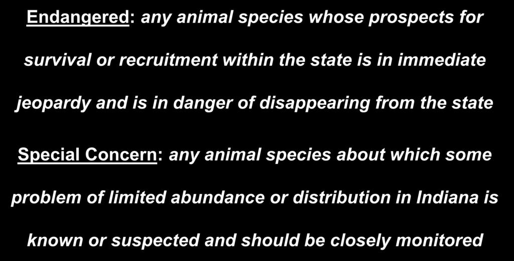 State Definitions Endangered: any animal species whose prospects for survival or recruitment within the state is in immediate jeopardy and is in danger of disappearing from