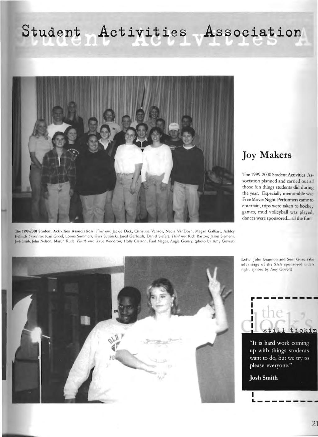 21 Activities Association Joy Makers The 1999 2000 Student Activities As sociation planned and carried our all those fun things students did during the year. Especially memorable was Free Movie Night.