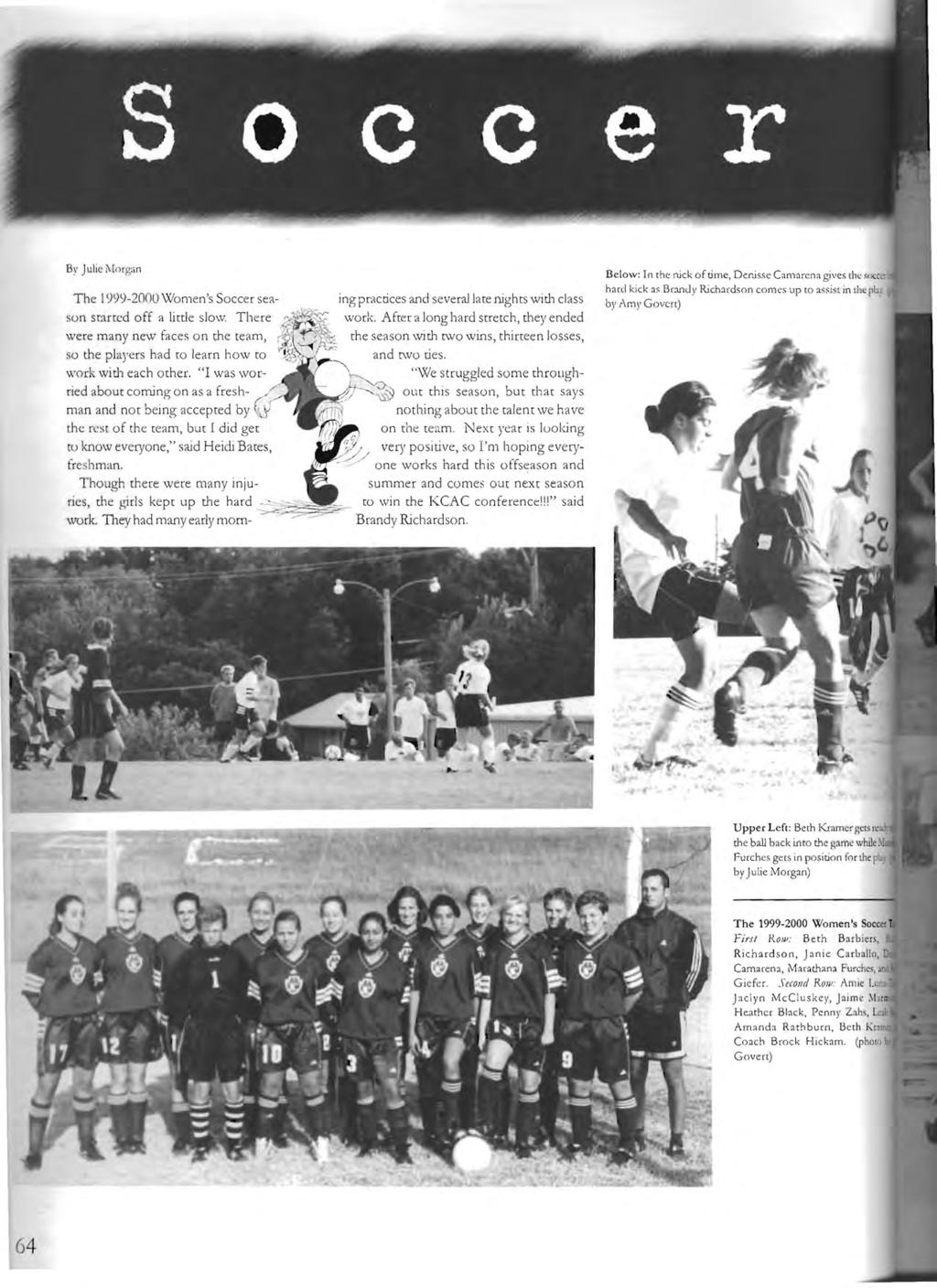 The 999-2ililO Women's Soccer season starred off a titde slow. There were many new faces o n the team, so the players had to learn how to work with each other.