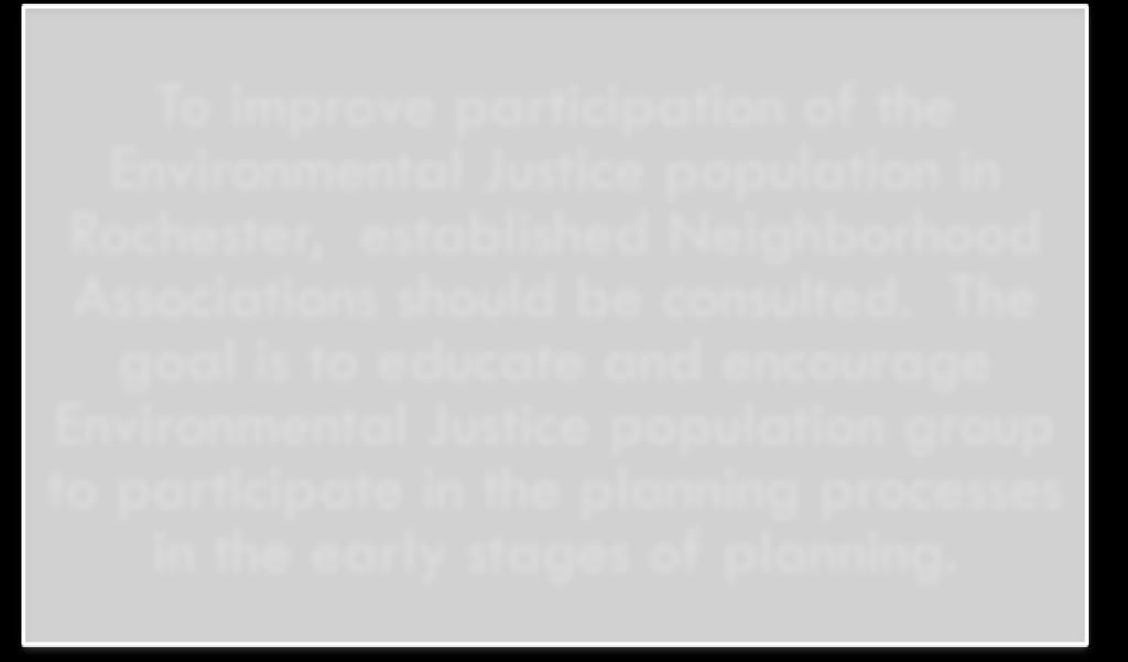 Anecdotal evidence suggested that Low Income and Environmental Justice populations are generally excluded from the planning process due to their limited understanding of the processes, and