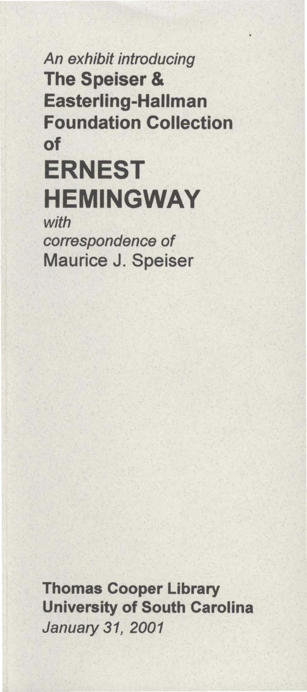 An exhibit introducing The Speiser & Easterling-Hallman Foundation Collection of ERNEST HEMINGWAY with
