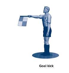 AR Signals Goal Kick If it is a close play, AR raises the flag straight up to signal that the ball has left the field eye contact with