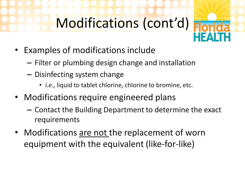 Examples of a modification includes a change in the type of filtration, the plumbing, or the disinfection equipment (especially if planning to add ozone or a salt system).