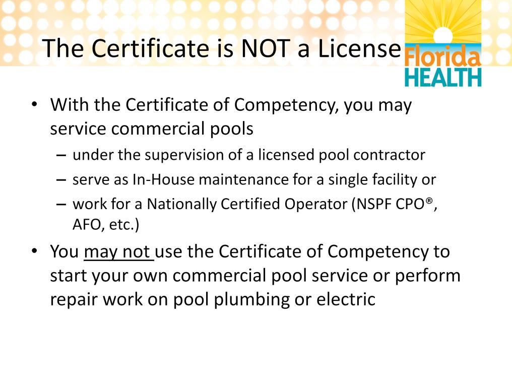 This certificate allows you to service commercial pools. This means you may work under the supervision of a licensed pool contractor or someone with a national certification to do multiple pools.