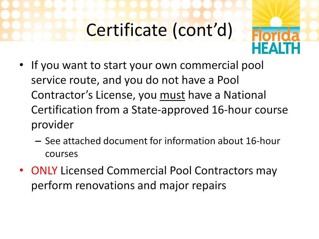 To start your own pool service business you must acquire either a pool contractor s license or a national certificate from a state approved 16 hour course.