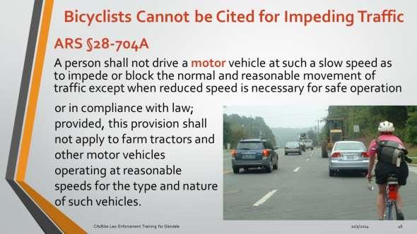 Bicyclists cannot be cited for impeding traffic. The impeding traffic law is a speed law.