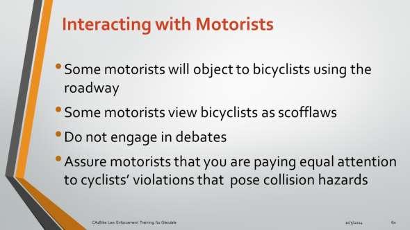 Some motorists will object to bicyclists using the roadways or having to slow or yield to them.