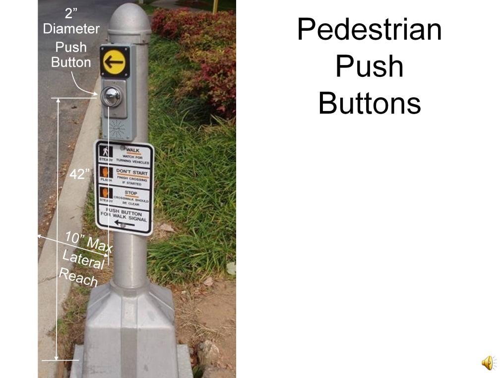 Pedestrian push buttons must have a 2" diameter push button so that it can activated by a person with disabilities.