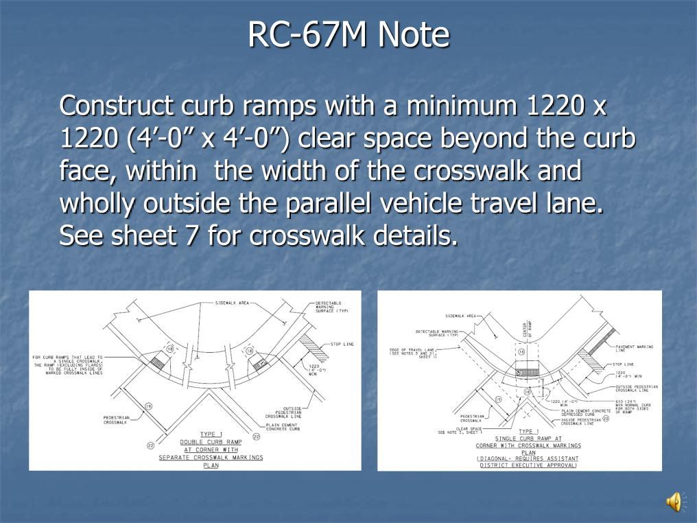 RC-67M note Construct curb ramps with a minimum 1220 x 1220 (4-0 x 4-0 ) clear space beyond the curb face, within the width of the crosswalk and wholly outside the parallel vehicle travel lane.