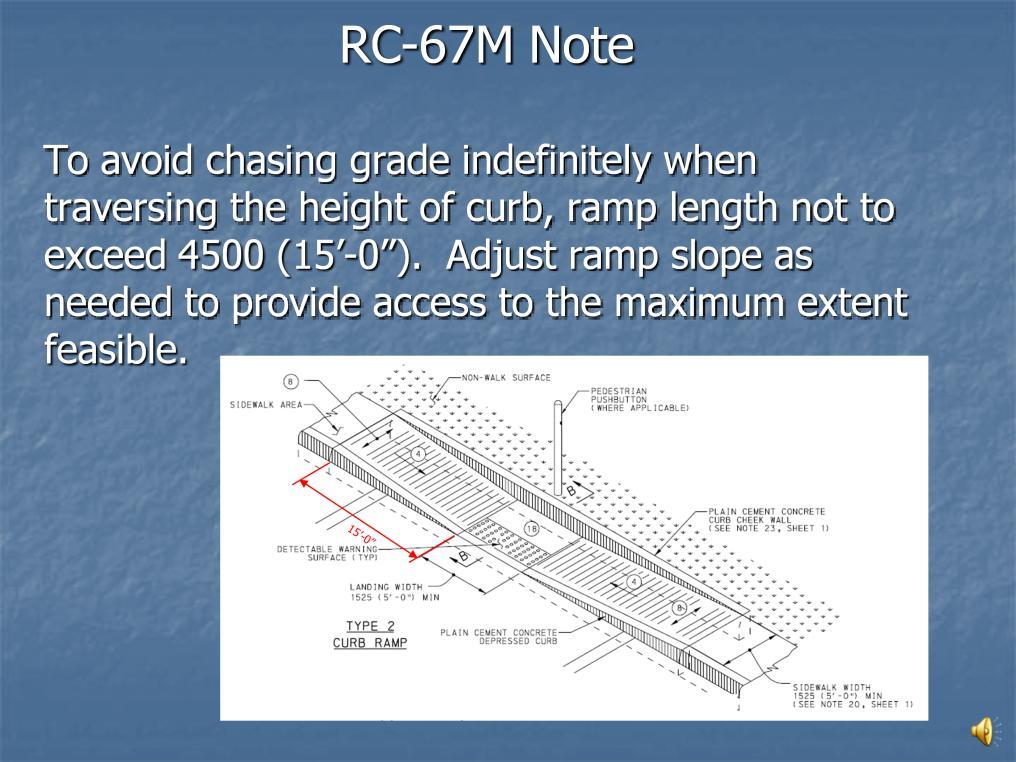 RC-67M To avoid chasing grade indefinitely when traversing the height of curb, ramp length not to