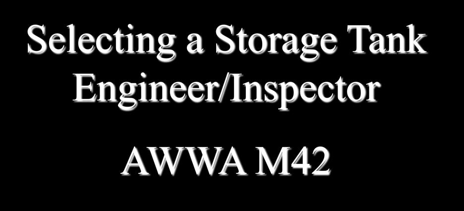 Selecting a Storage Tank Engineer/Inspector 8 AWWA M42 Registered Professional Engineer