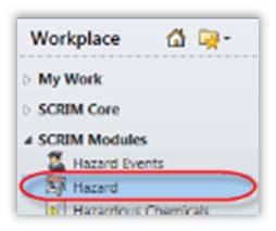 au/scrim/ From the left menu select SCRIM Modules > Hazard (see Figure 01a below) Select New from the top menu bar (see Figure 01b below) (Figure 01a: Left Menu) (Figure 01b: Menu bar) The New Hazard