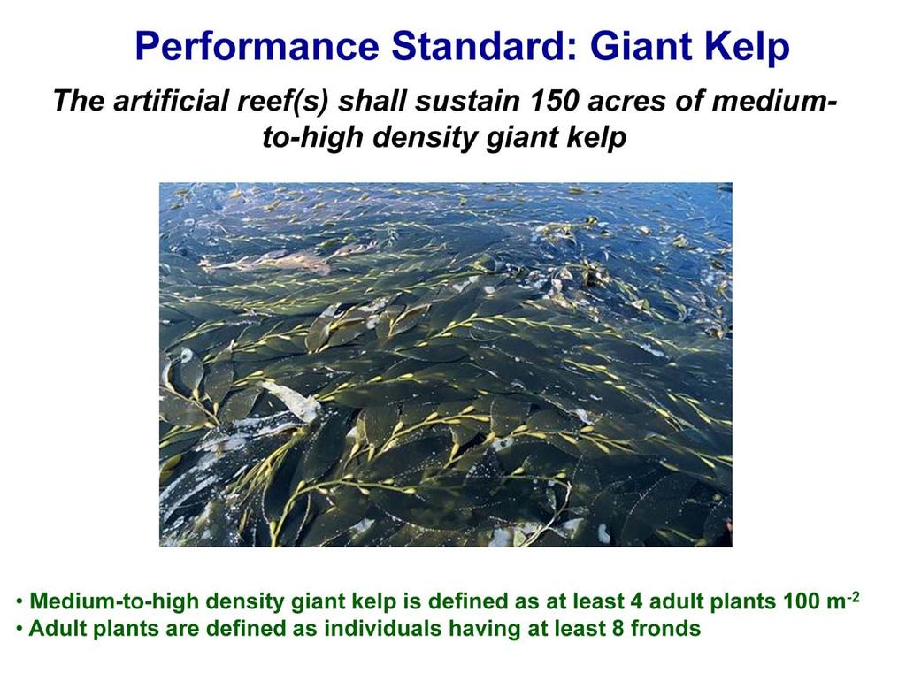 The performance standard for giant kelp is a fixed standard that requires the Wheeler North Reef to sustain 150 acres of medium-to-high density giant kelp.
