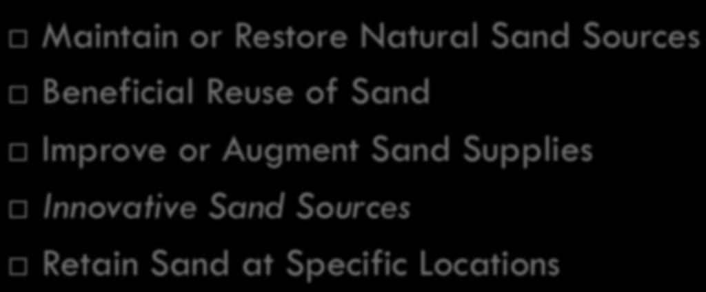 Move Hazards Away - Soft Protection Maintain or Restore Natural Sand Sources Beneficial Reuse
