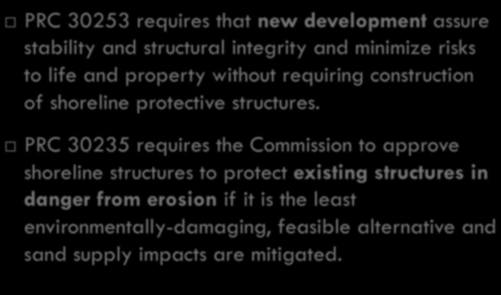 Coastal Act Hazards Management 3 PRC 30253 requires that new development assure stability and structural integrity and minimize risks to life and property without requiring construction of shoreline
