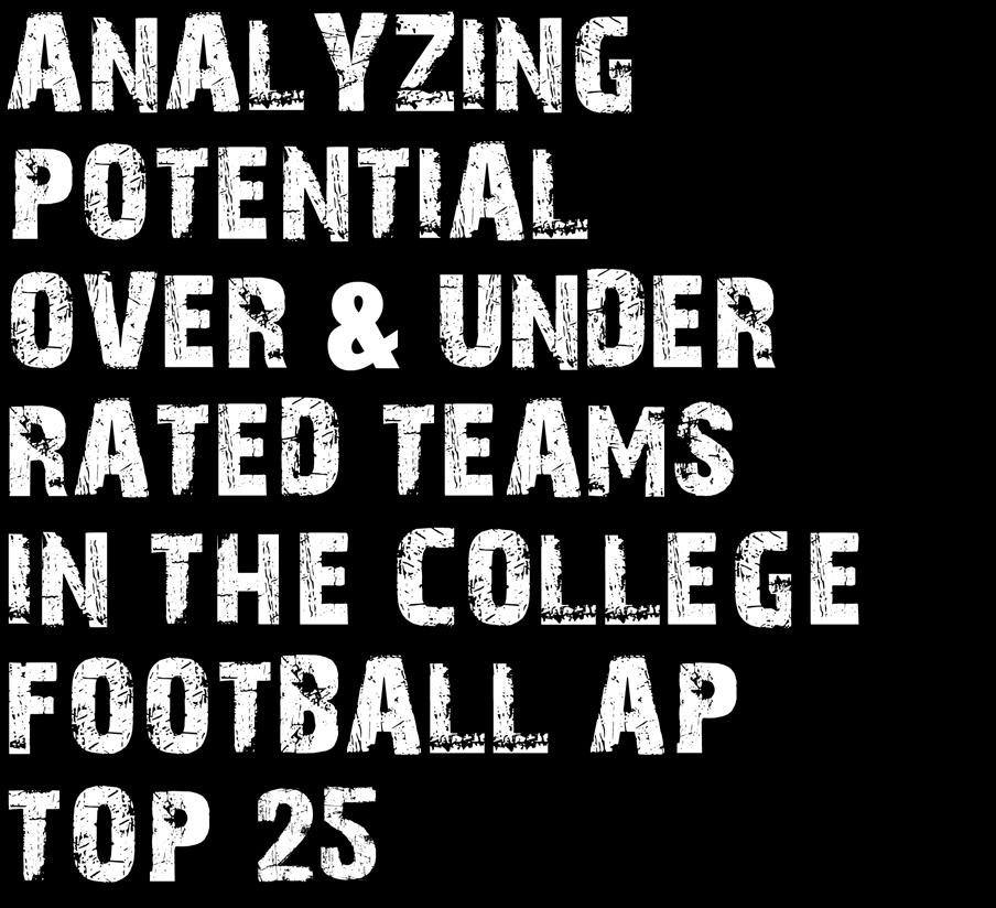 AUGUST 30 SEPTEMBER 3 ANALYZING POTENTIAL OVER & UNDER RATED TEAMS IN THE COLLEGE FOOTBALL AP TOP 25 essence of finding good value in sports betting.