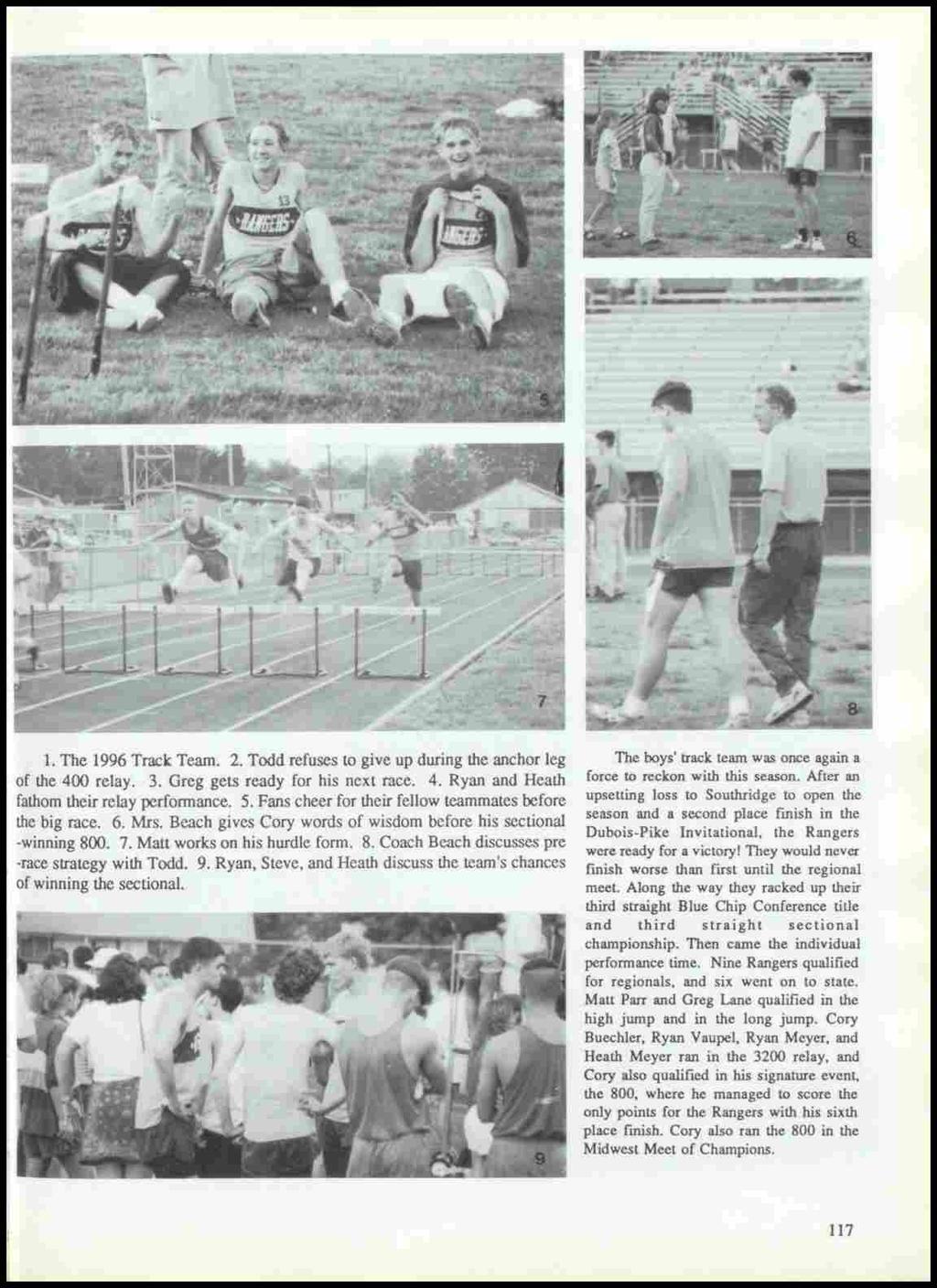 1. The 1996 Track Team. 2. Todd refuses to give up during the anchor leg of the 400 relay. 3. Greg gets ready for his next race. 4. Ryan and Heath fathom their relay performance. 5.
