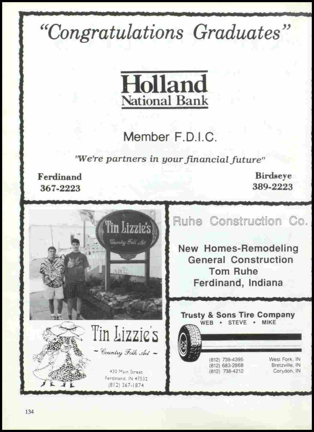 "Congratulations Graduates" Holland National Bank Ferdinand 367-2223 Member F.D.I.C. 'We're partners in your financial future" Birdseye 389-2223 New Homes-Remodeling General Construction Tom Ruhe Ferdinand, Indiana ;p-~ Tin Lizzie ~ - ~ 'oa.