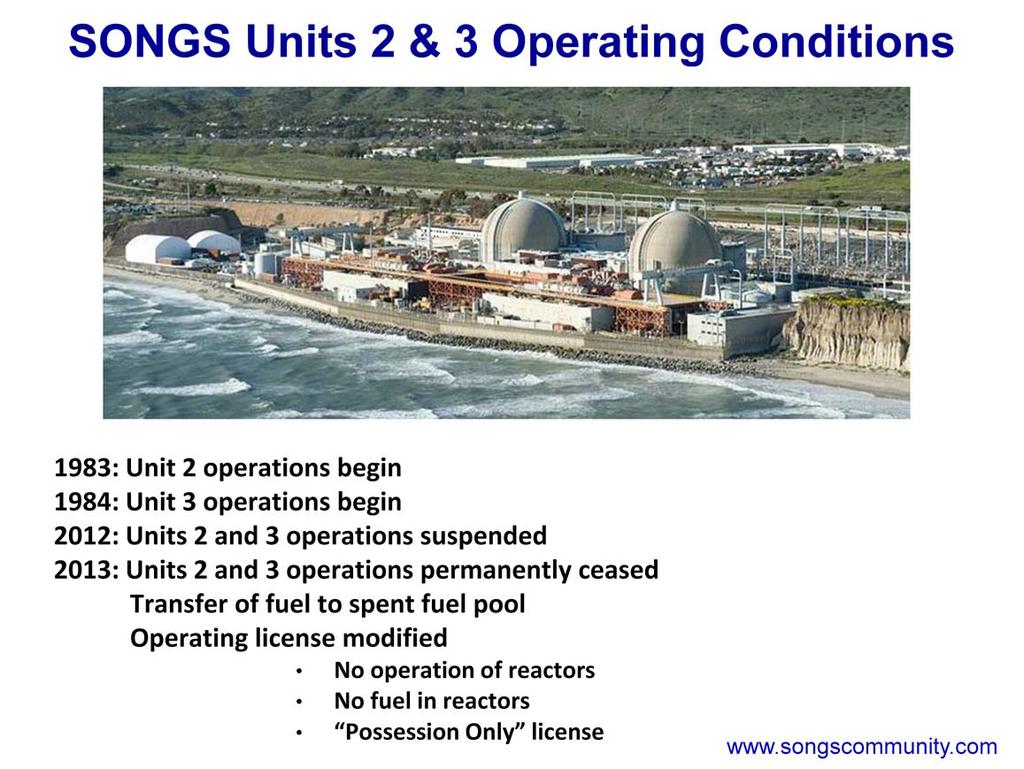 Operations of SONGS Units 2 and 3 began in 1983 and 1984, respectively Operations of SONGS Units 2 and 3 were suspended in January 2012 due to premature wear of replacement steam