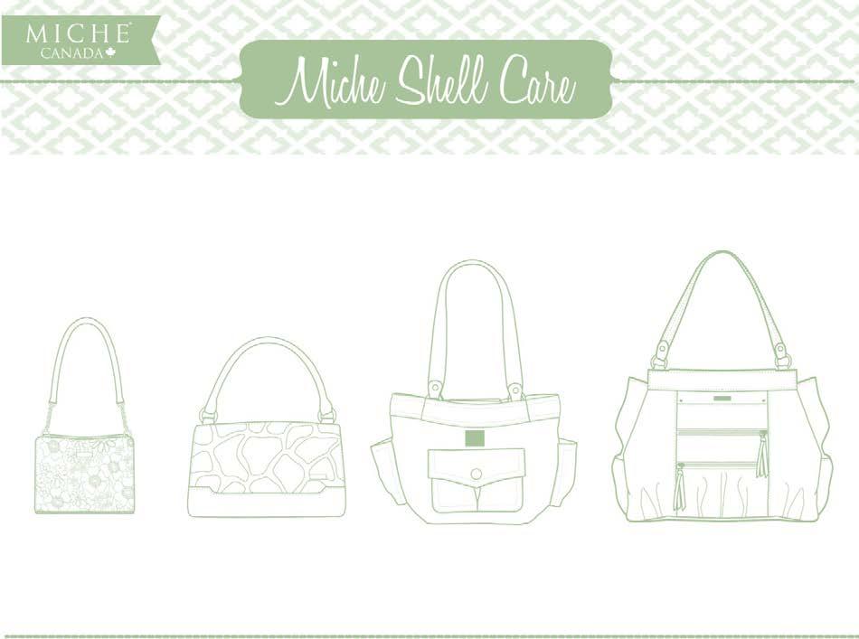 Basic Care Instructions: The original concept of the Miche Bag was inspired by a spill. If your bag ever needs a facelift or is no longer up to par, you can replace your Shell with ease.
