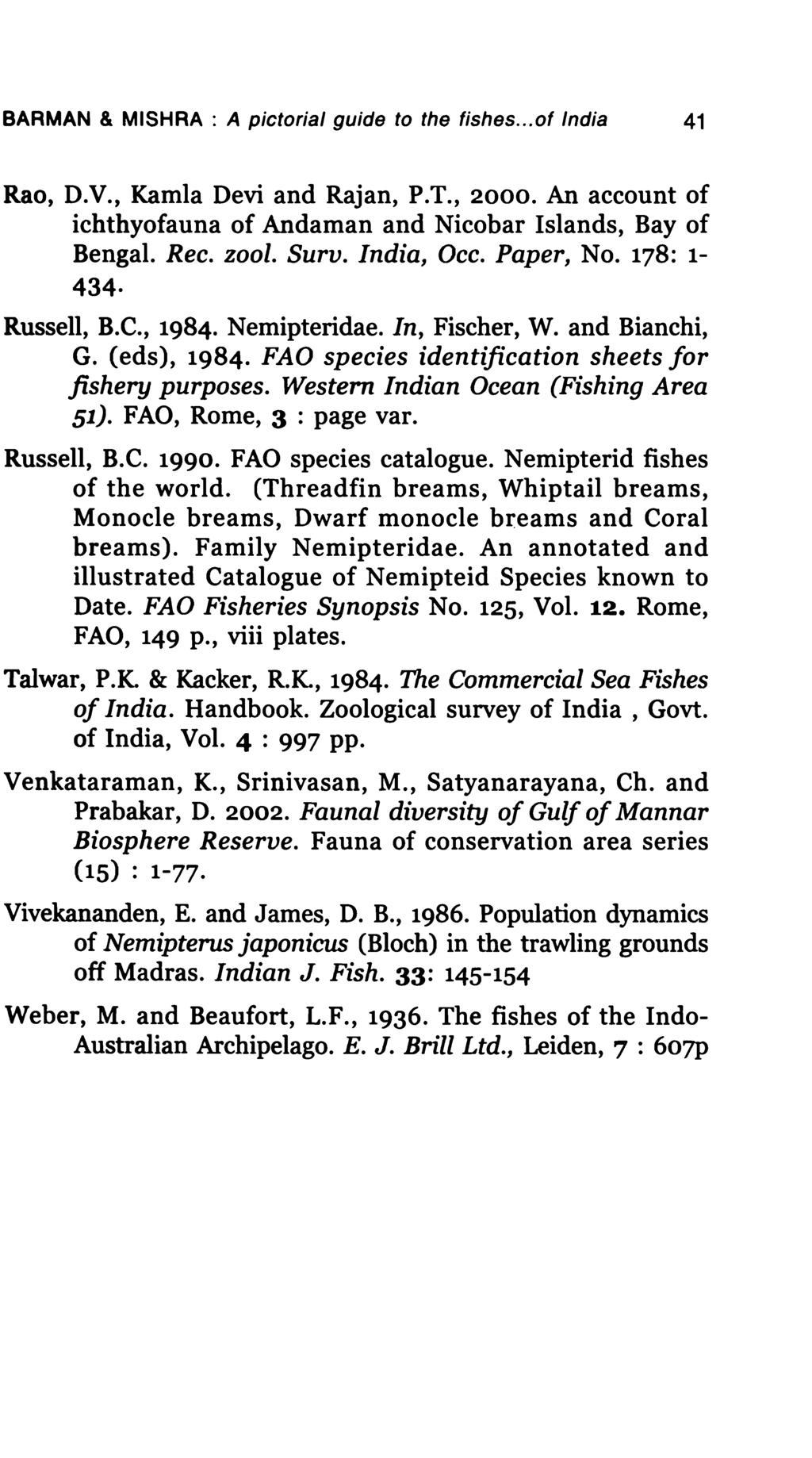 BARMAN & MISHRA : A pictorial guide to the fishes... of India 41 Rao, D.V., Kamla Devi and Rajan, P.T., 2000. An account of ichthyofauna of Andaman and Nicobar Islands, Bay of Bengal. Rec. zool. Surv.