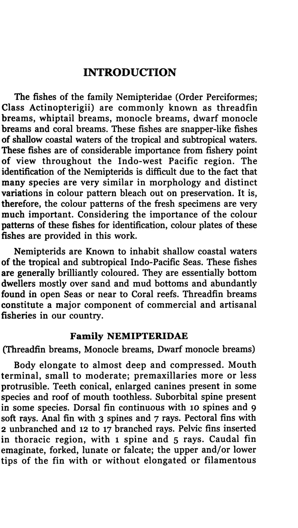 INTRODUCTION The fishes of the family Nemipteridae (Order Perciformes; Class Actinopterigii) are commonly known as threadfin breams, whiptail breams, monocle breams, dwarf monocle breams and coral
