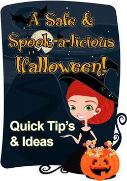 Quick Tip s & Ideas For a Safe & Spook-a-licious Halloween! Brought to you by: Lisa M Cope or One of her Kind and Generous Friends!