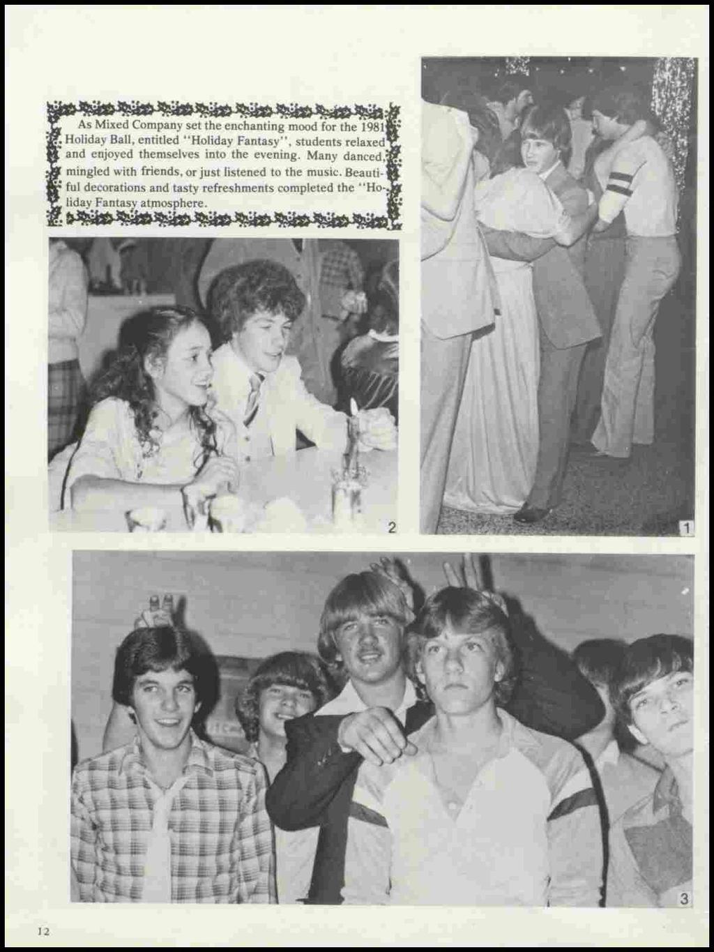 As Mixed Company set the enchanting mood for the 1981 Holiday Ball, entitled ''Holiday Fantasy'', students relaxed and enjoyed themselves into the evening.