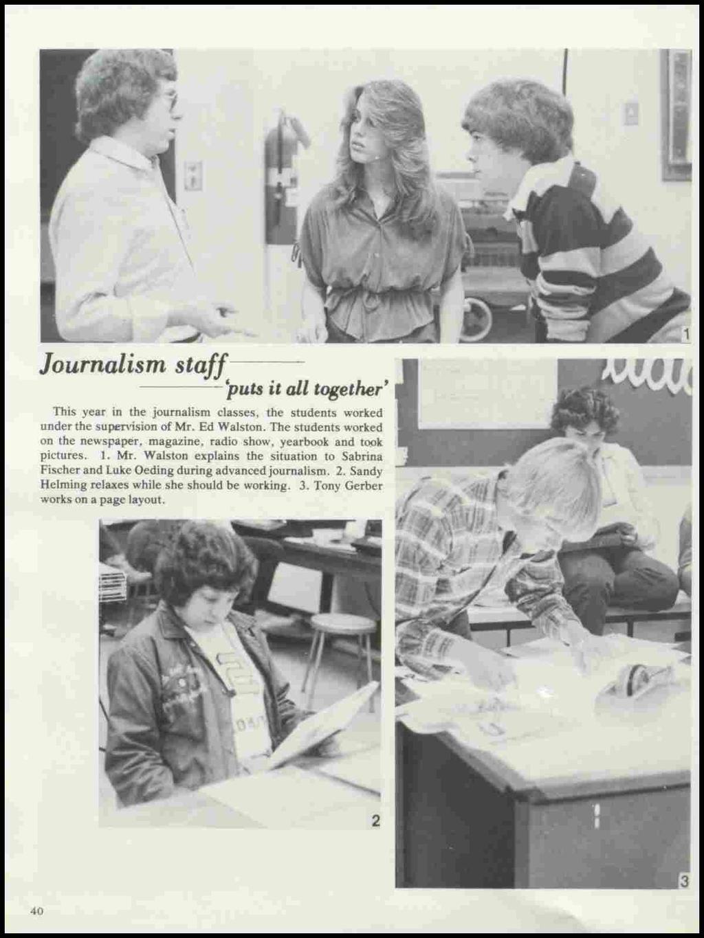 Journalism staff ----'puts it all together' This year in the journalism classes, the students worked under the supervision of Mr. Ed Walston.
