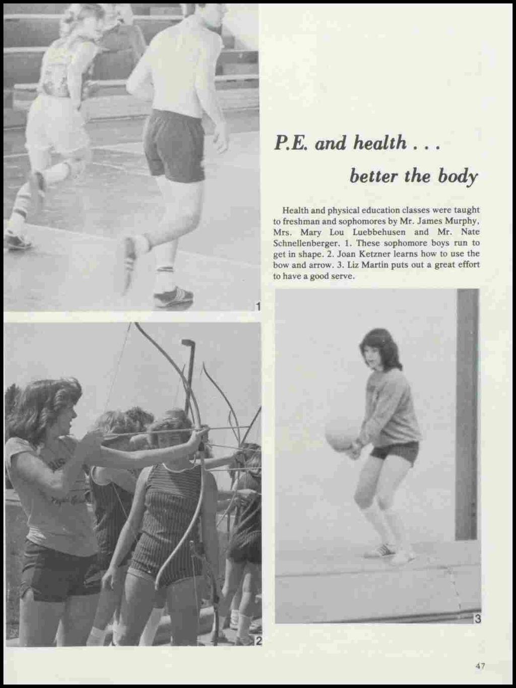 P.E. and health... better the body Health and physical education classes were taught to freshman and sophomores by Mr. James Murphy, Mrs. Mary Lou Luebbehusen and Mr.