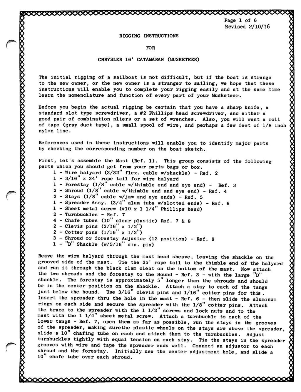 Page of 6 Revised 2/0/76 RIGGING INSTRUCTIONS FDR CHRYSLER 6' CATAMARAN (MUSKETEER) The initial rigging of a sailboat is not difficult, but if the boat is strange to the new owner, or the new owner