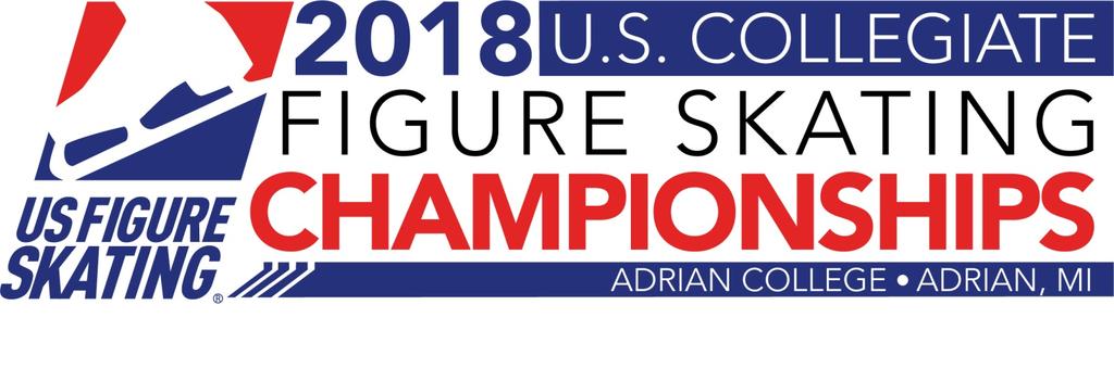 2018 U.S. COLLEGIATE FIGURE SKATING CHAMPIONSHIPS August 2-4, 2018 Hosted by Adrian College Arrington Ice Arena 147 S. Charles Street Adrian, Michigan 49221 www.uscollegiatechampionships.