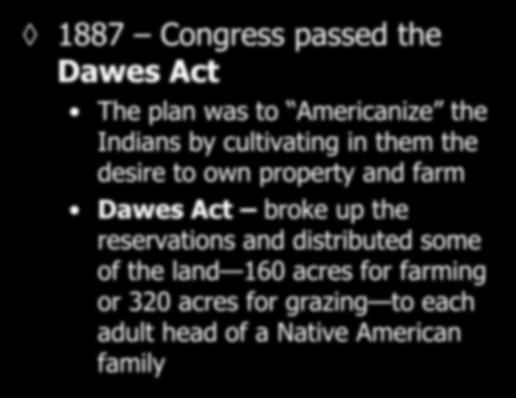 1887 Congress passed the Dawes Act The plan was to Americanize the