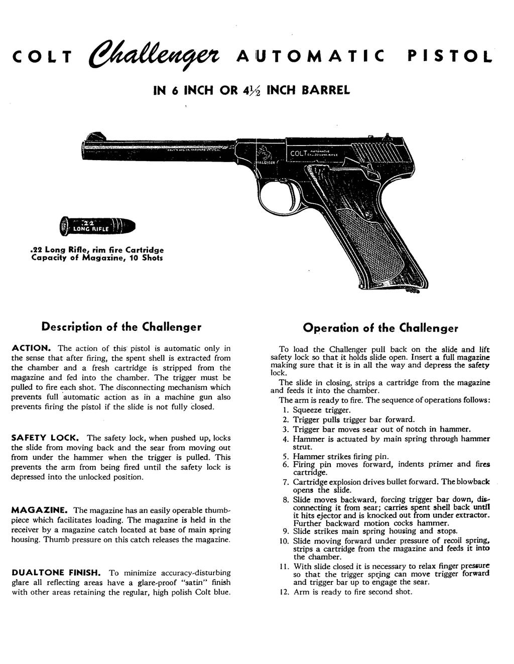 COLT AIUTOMATIC PISTOL IN 6 INCH OR 4}~2 INCH BARREL.22 Long Rifle, rim fire Cartridge Capacity of Magazine, 10 Shots Description of the Challenger ACTION.