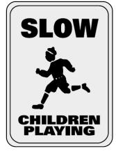 CHILDREN AT PLAY Watch out for children who may be running and playing in
