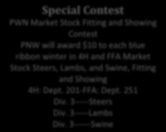 Special Contest PWN Market Stock Fitting and Showing Contest PNW will award $10 to each blue ribbon winter in 4H and FFA Market Stock Steers, Lambs, and Swine, Fitting and Showing 4H: Dept.