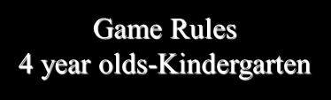 Game Field Game Rules 4 year olds-kindergarten All games are held on field 6.