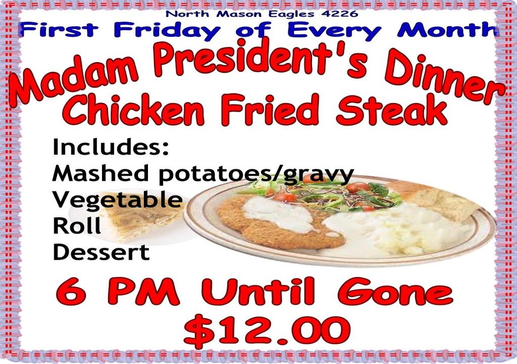 Last but not least, I d love to see you at our Madam president s Chicken Fried Steak dinner on the first Friday of every month, (I wonder how it got it s name) the proceeds support Faith in Action.