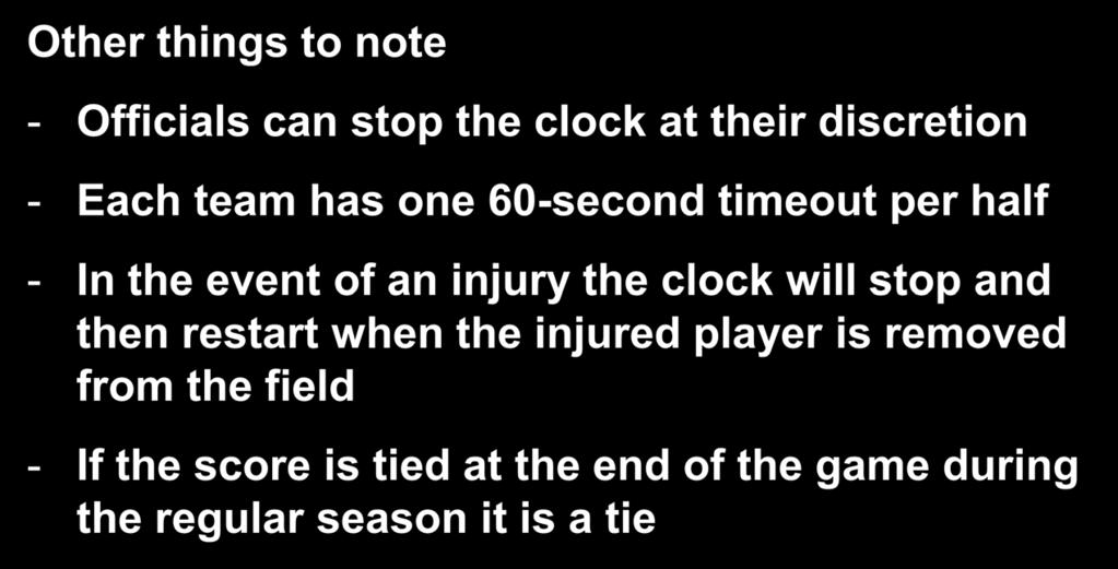 Game Clock Management Other things to note - Officials can stop the clock at their discretion - Each team has one 60-second timeout per half - In the event of an injury